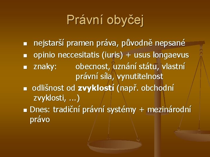 Právní obyčej nejstarší pramen práva, původně nepsané n opinio neccesitatis (iuris) + usus longaevus