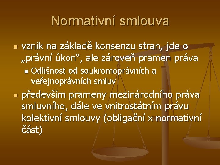 Normativní smlouva n vznik na základě konsenzu stran, jde o „právní úkon“, ale zároveň