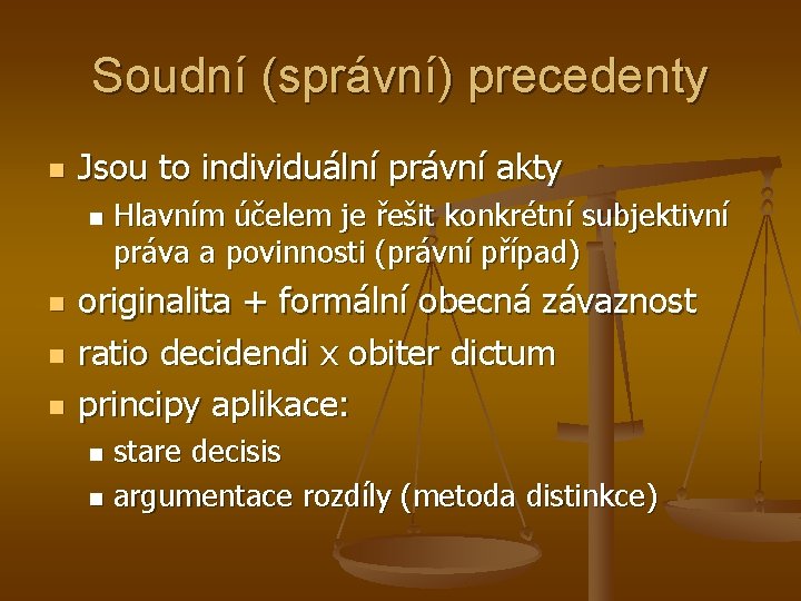 Soudní (správní) precedenty n Jsou to individuální právní akty n n Hlavním účelem je