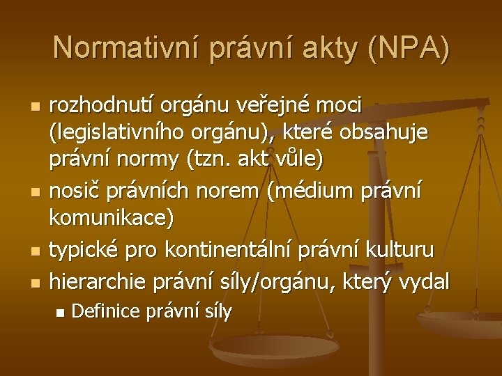 Normativní právní akty (NPA) n n rozhodnutí orgánu veřejné moci (legislativního orgánu), které obsahuje