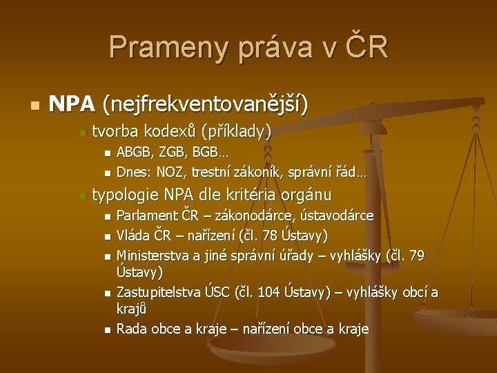 Prameny práva v ČR n NPA (nejfrekventovanější) n tvorba kodexů (příklady) n n n