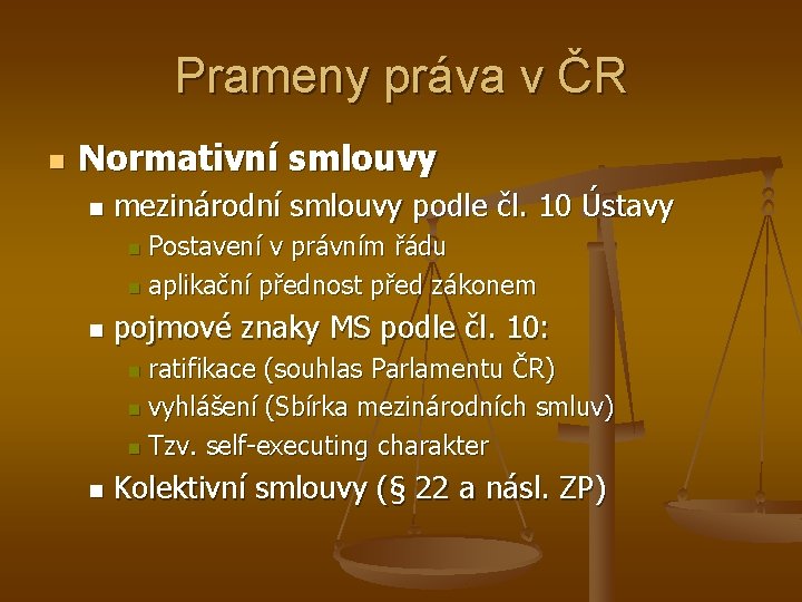 Prameny práva v ČR n Normativní smlouvy n mezinárodní smlouvy podle čl. 10 Ústavy