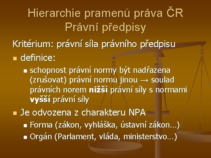 Hierarchie pramenů práva ČR Právní předpisy Kritérium: právní síla právního předpisu n definice: n