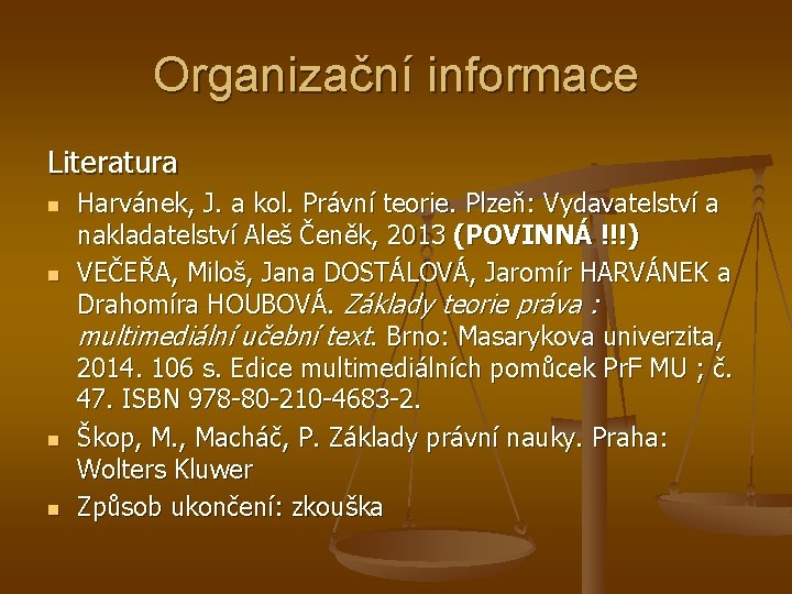 Organizační informace Literatura n n Harvánek, J. a kol. Právní teorie. Plzeň: Vydavatelství a