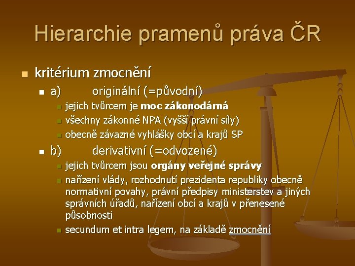 Hierarchie pramenů práva ČR n kritérium zmocnění n a) n n b) n n