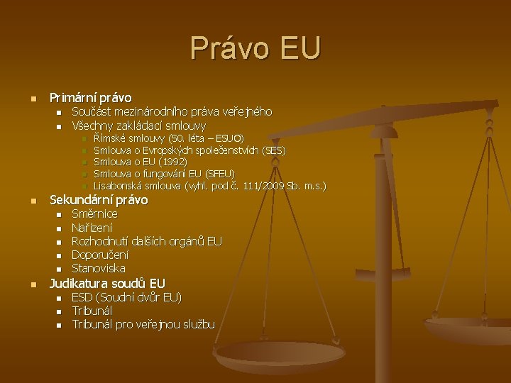 Právo EU n Primární právo n n Součást mezinárodního práva veřejného Všechny zakládací smlouvy