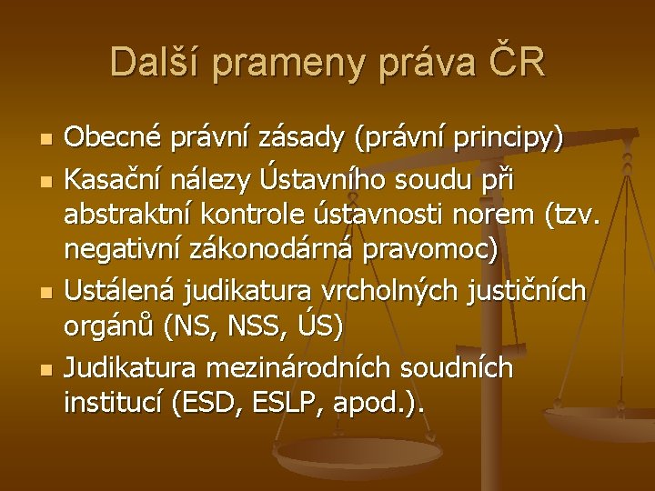 Další prameny práva ČR n n Obecné právní zásady (právní principy) Kasační nálezy Ústavního