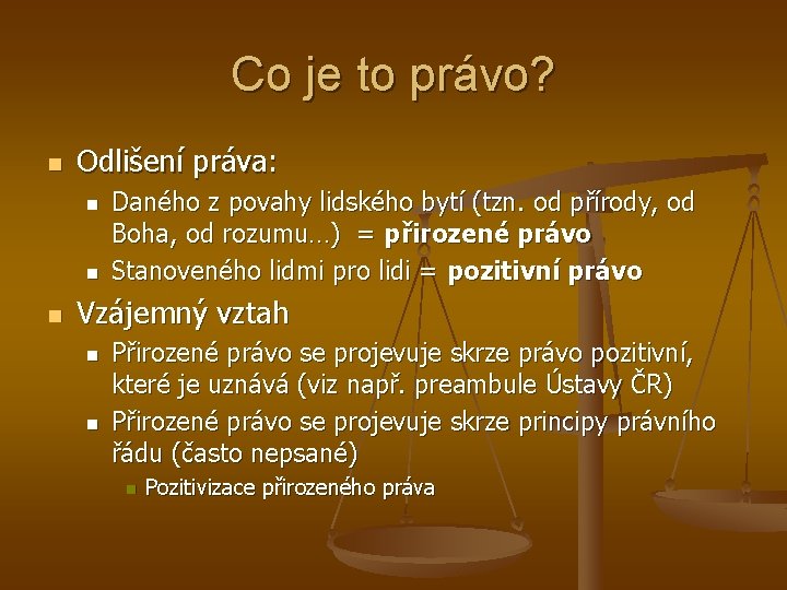 Co je to právo? n Odlišení práva: n n n Daného z povahy lidského