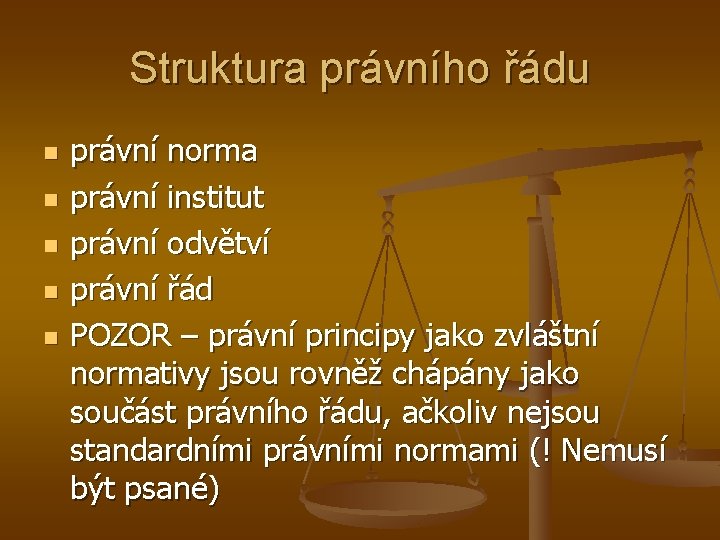 Struktura právního řádu n n n právní norma právní institut právní odvětví právní řád