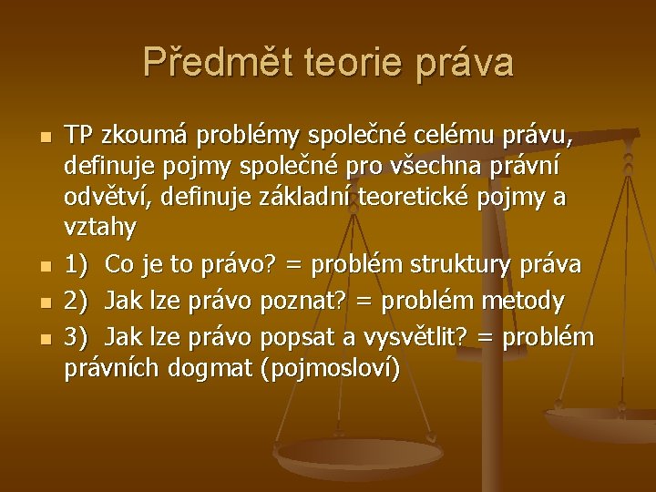 Předmět teorie práva n n TP zkoumá problémy společné celému právu, definuje pojmy společné