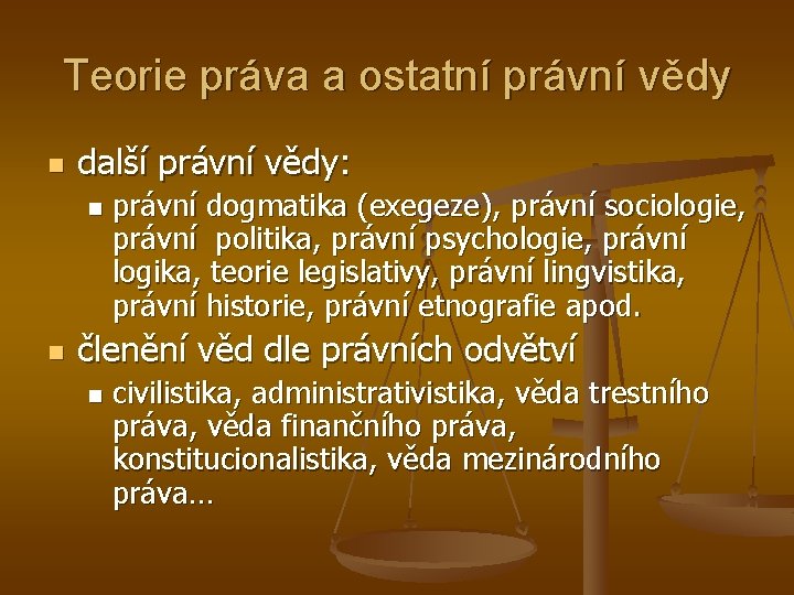 Teorie práva a ostatní právní vědy n další právní vědy: n n právní dogmatika