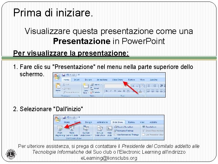 Prima di iniziare. Visualizzare questa presentazione come una Presentazione in Power. Point Per visualizzare