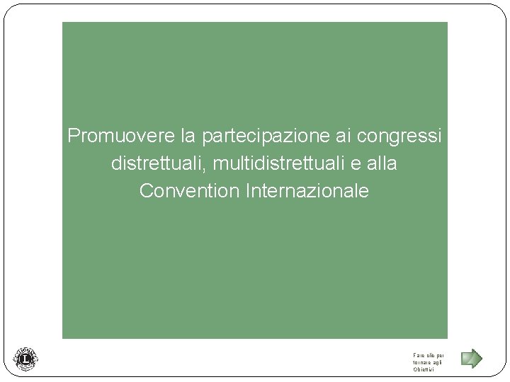 Promuovere la partecipazione ai congressi distrettuali, multidistrettuali e alla Convention Internazionale Fare clic per