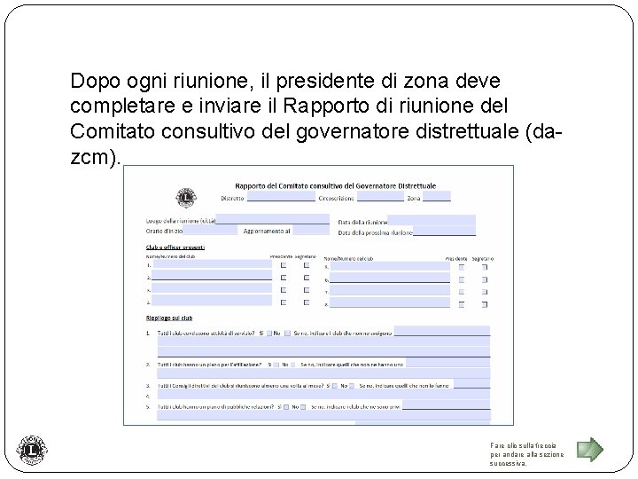 Dopo ogni riunione, il presidente di zona deve completare e inviare il Rapporto di