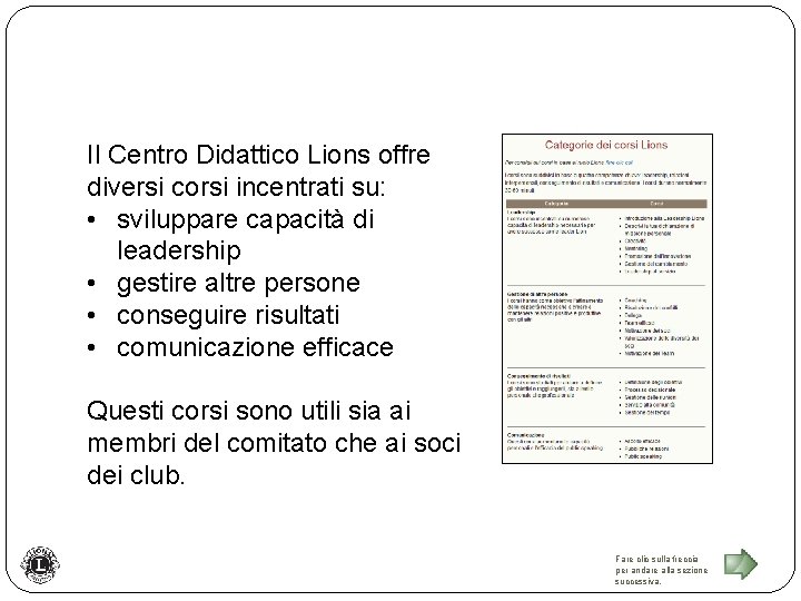 Il Centro Didattico Lions offre diversi corsi incentrati su: • sviluppare capacità di leadership