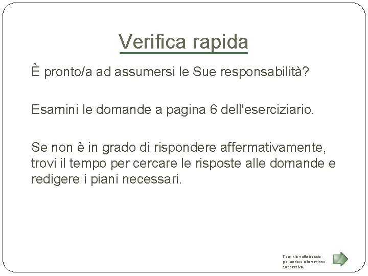 Verifica rapida È pronto/a ad assumersi le Sue responsabilità? Esamini le domande a pagina