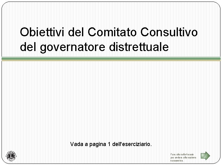 Obiettivi del Comitato Consultivo del governatore distrettuale Vada a pagina 1 dell'eserciziario. Fare clic