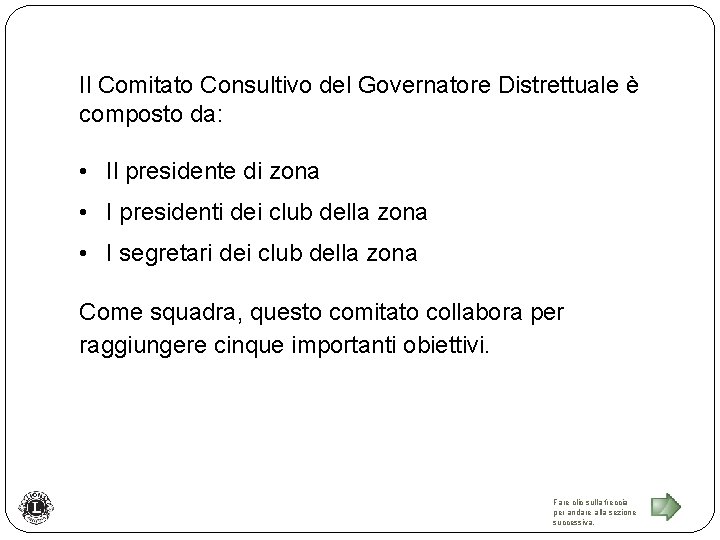 Il Comitato Consultivo del Governatore Distrettuale è composto da: • Il presidente di zona