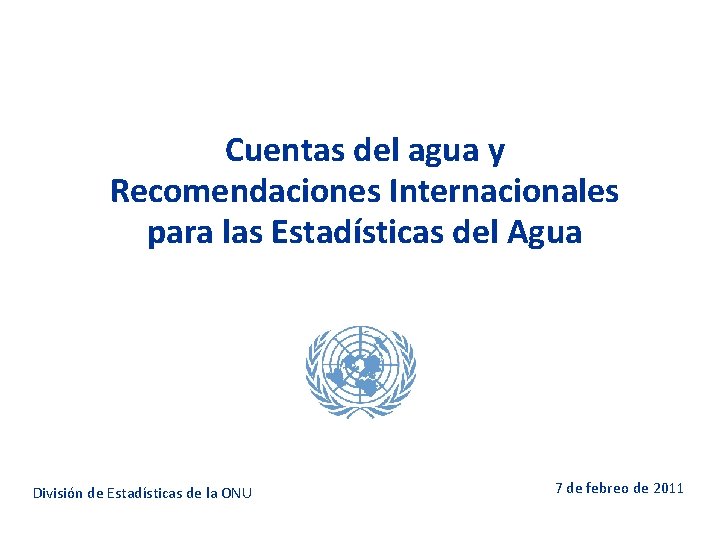 Cuentas del agua y Recomendaciones Internacionales para las Estadísticas del Agua División de Estadísticas