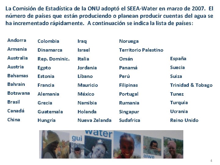La Comisión de Estadística de la ONU adoptó el SEEA-Water en marzo de 2007.