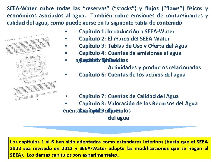 SEEA-Water cubre todas las “reservas” (“stocks”) y flujos (“flows”) físicos y económicos asociados al