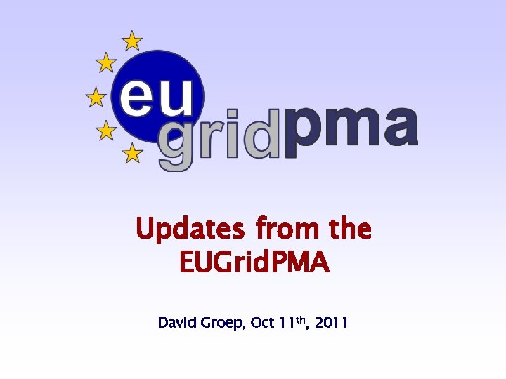 Updates from the EUGrid. PMA David Groep, Oct 11 th, 2011 