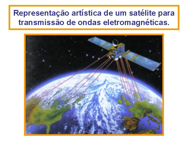 Representação artística de um satélite para transmissão de ondas eletromagnéticas. Representação artística de um satélite para transmissão de ondas eletromagnéticas.