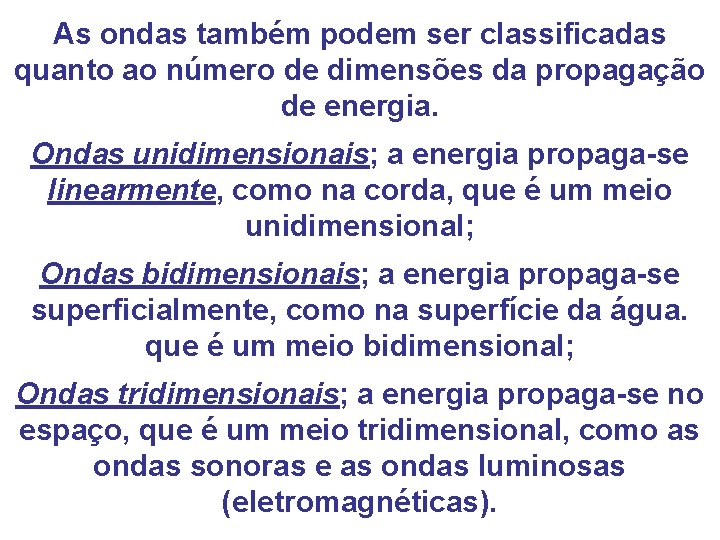 As ondas também podem ser classificadas quanto ao número de dimensões da propagação de As ondas também podem ser classificadas quanto ao número de dimensões da propagação de