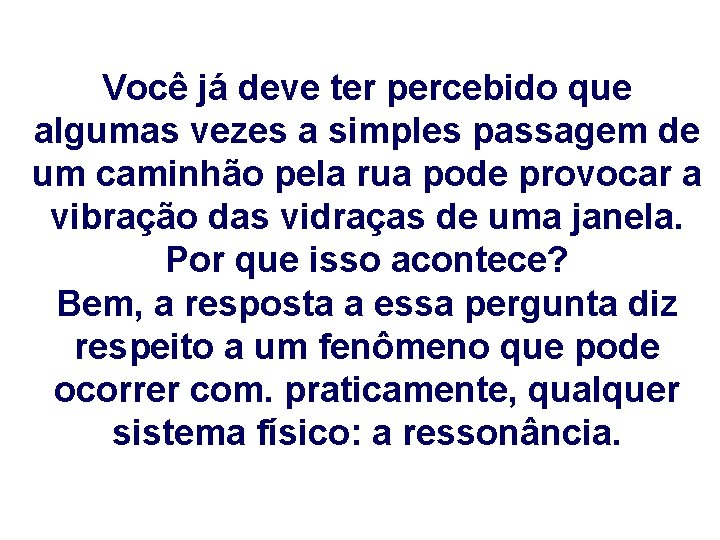 Você já deve ter percebido que algumas vezes a simples passagem de um caminhão Você já deve ter percebido que algumas vezes a simples passagem de um caminhão
