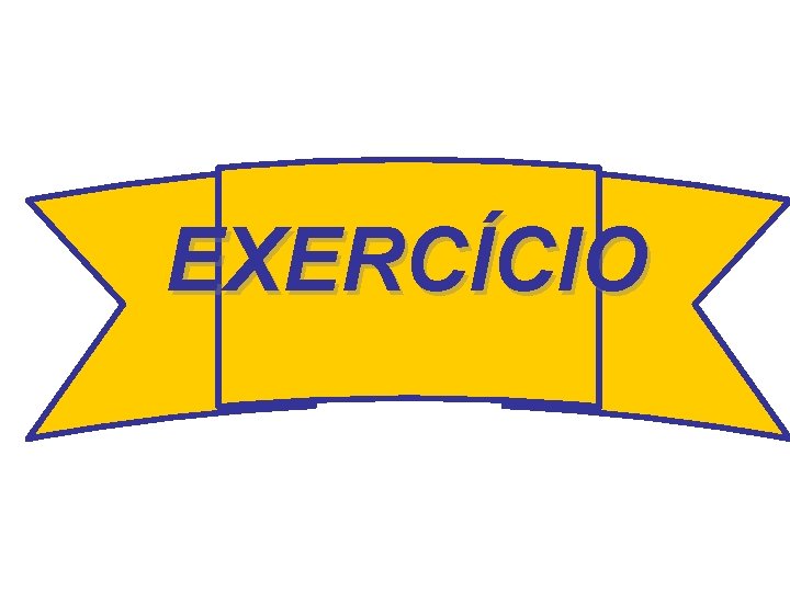 EXERCÍCIO EXERCÍCIO