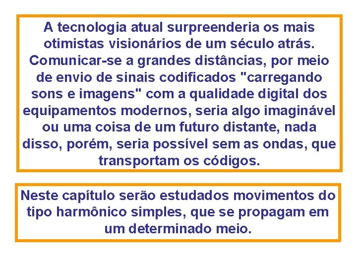 A tecnologia atual surpreenderia os mais otimistas visionários de um século atrás. Comunicar-se a A tecnologia atual surpreenderia os mais otimistas visionários de um século atrás. Comunicar-se a