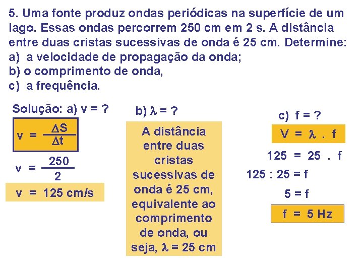 5. Uma fonte produz ondas periódicas na superfície de um lago. Essas ondas percorrem 5. Uma fonte produz ondas periódicas na superfície de um lago. Essas ondas percorrem