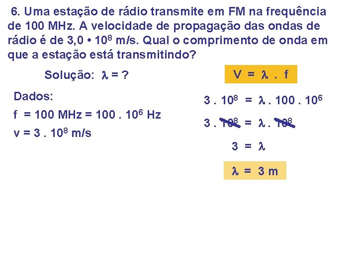 6. Uma estação de rádio transmite em FM na frequência de 100 MHz. A 6. Uma estação de rádio transmite em FM na frequência de 100 MHz. A