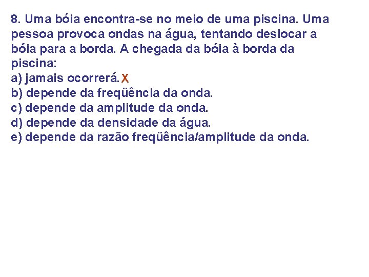 8. Uma bóia encontra-se no meio de uma piscina. Uma pessoa provoca ondas na 8. Uma bóia encontra-se no meio de uma piscina. Uma pessoa provoca ondas na