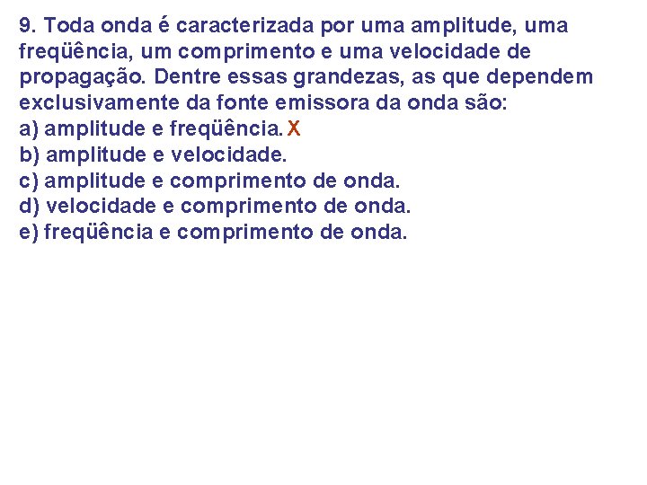 9. Toda onda é caracterizada por uma amplitude, uma freqüência, um comprimento e uma 9. Toda onda é caracterizada por uma amplitude, uma freqüência, um comprimento e uma