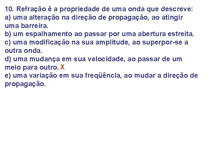 10. Refração é a propriedade de uma onda que descreve: a) uma alteração na 10. Refração é a propriedade de uma onda que descreve: a) uma alteração na