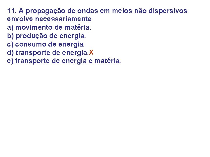 11. A propagação de ondas em meios não dispersivos envolve necessariamente a) movimento de 11. A propagação de ondas em meios não dispersivos envolve necessariamente a) movimento de