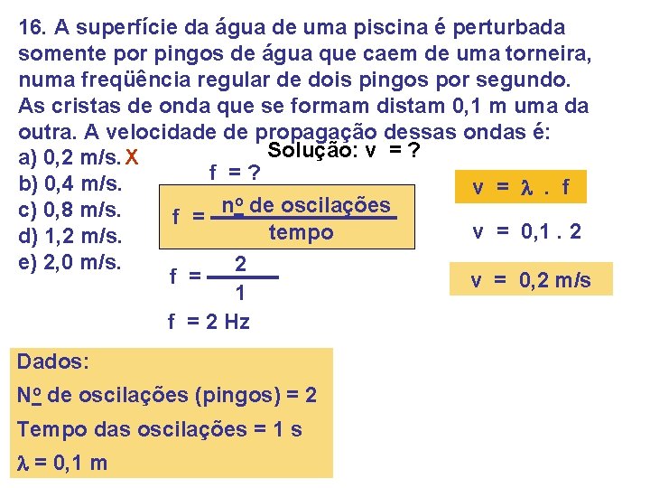 16. A superfície da água de uma piscina é perturbada somente por pingos de 16. A superfície da água de uma piscina é perturbada somente por pingos de