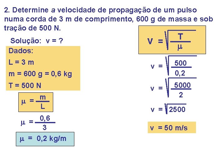 2. Determine a velocidade de propagação de um pulso numa corda de 3 m 2. Determine a velocidade de propagação de um pulso numa corda de 3 m