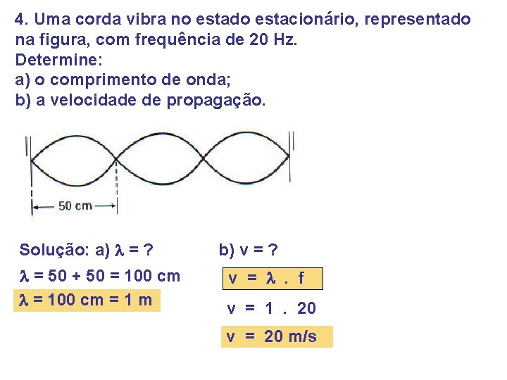 4. Uma corda vibra no estado estacionário, representado na figura, com frequência de 20 4. Uma corda vibra no estado estacionário, representado na figura, com frequência de 20