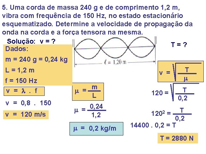 5. Uma corda de massa 240 g e de comprimento 1, 2 m, vibra 5. Uma corda de massa 240 g e de comprimento 1, 2 m, vibra