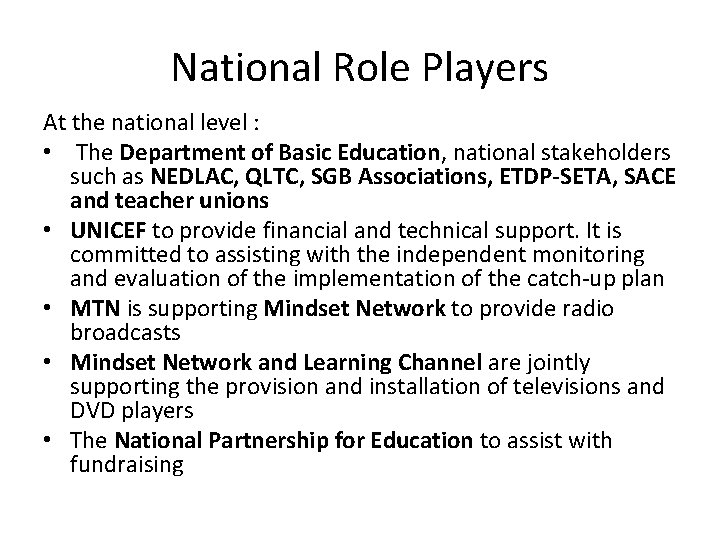 National Role Players At the national level : • The Department of Basic Education,