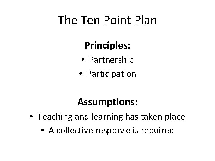 The Ten Point Plan Principles: • Partnership • Participation Assumptions: • Teaching and learning