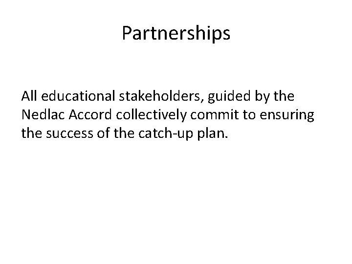 Partnerships All educational stakeholders, guided by the Nedlac Accord collectively commit to ensuring the