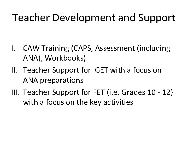 Teacher Development and Support I. CAW Training (CAPS, Assessment (including ANA), Workbooks) II. Teacher