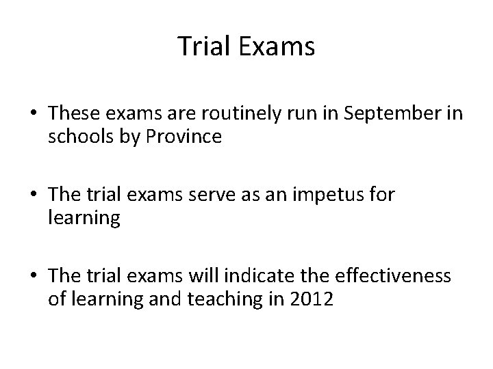 Trial Exams • These exams are routinely run in September in schools by Province