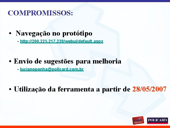 COMPROMISSOS: • Navegação no protótipo - http: //200. 225. 217. 238/webui/default. aspx • Envio