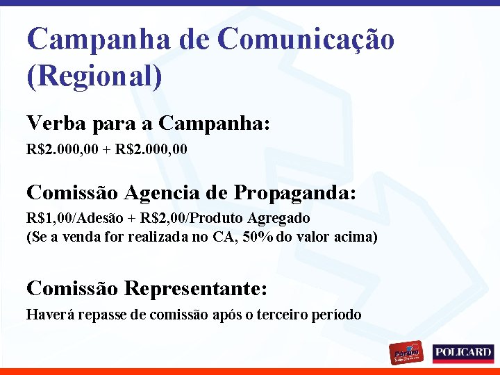 Campanha de Comunicação (Regional) Verba para a Campanha: R$2. 000, 00 + R$2. 000,