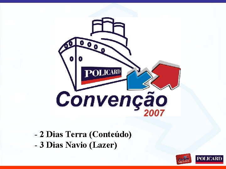 - 2 Dias Terra (Conteúdo) - 3 Dias Navio (Lazer) 