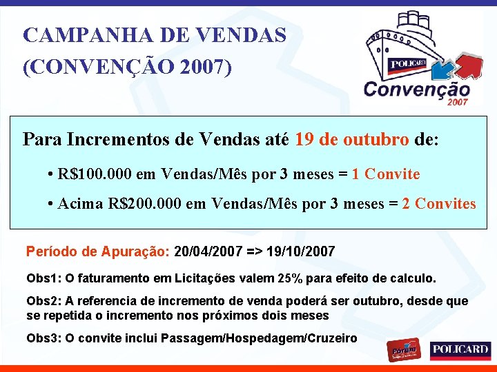 CAMPANHA DE VENDAS (CONVENÇÃO 2007) Para Incrementos de Vendas até 19 de outubro de: